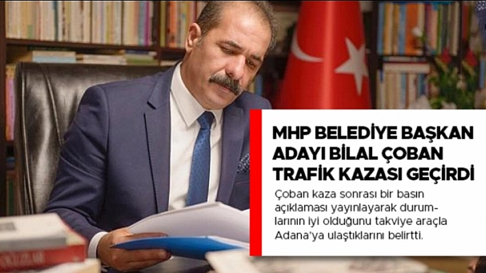 MHP Belediye Başkan Adayı Çoban Trafik Kazası Geçirdi