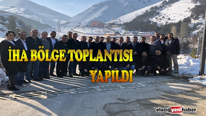 İHA Bölge Toplantısı Yapıldı