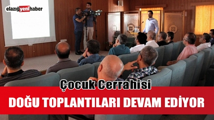 Elazığ'da, 'Çocuk Cerrahisi Doğu Toplantıları'