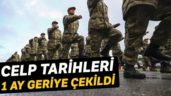 Celp Tarihleri Bir Ay Geriye Çekildi