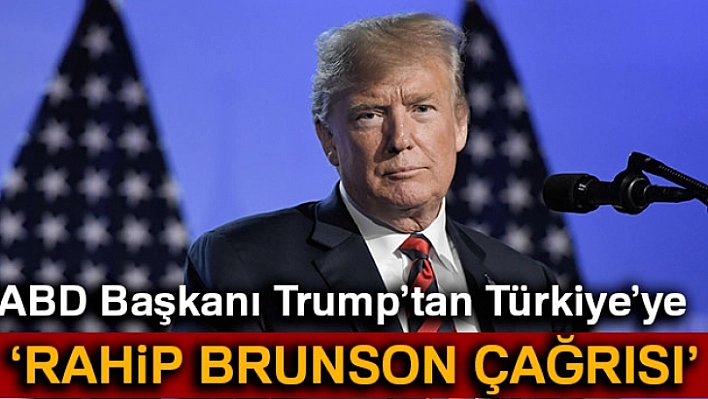 Trump'tan Andrew Brunson Açıklaması