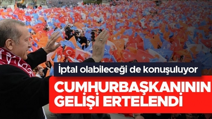 Cumhurbaşkanı Erdoğan'ın Elazığ Ziyareti Ertelendi