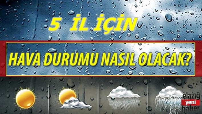 5 İl İçin Meteorolojik Durum