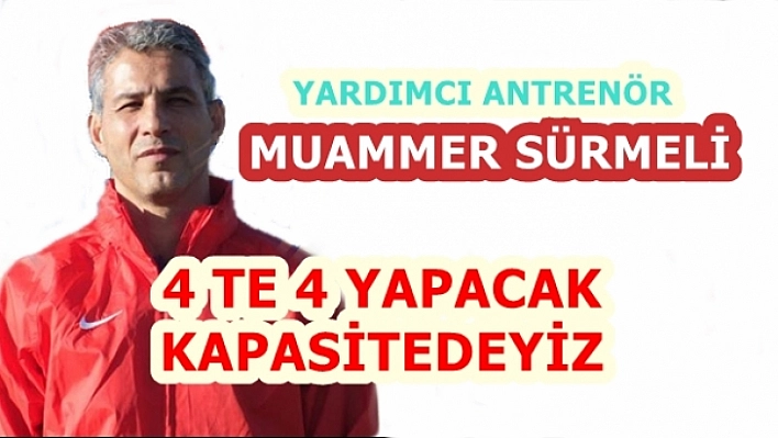 4'te 4 Yapacak Kapasitedeyiz