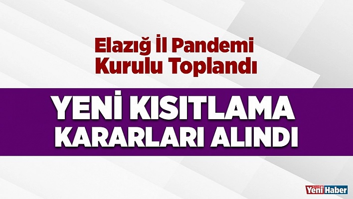 Elazığ İl Pandemi Kurulu Kararları Açıklandı