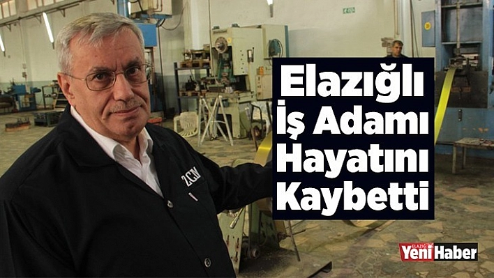 Elazığlı İş Adamı Hayatını Kaybetti
