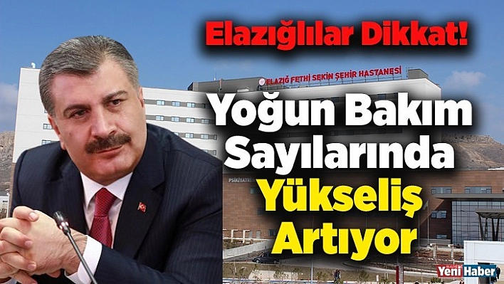 Elazığlılar Dikkat! Yoğun Bakım Sayılarında Yükseliş Artıyor!