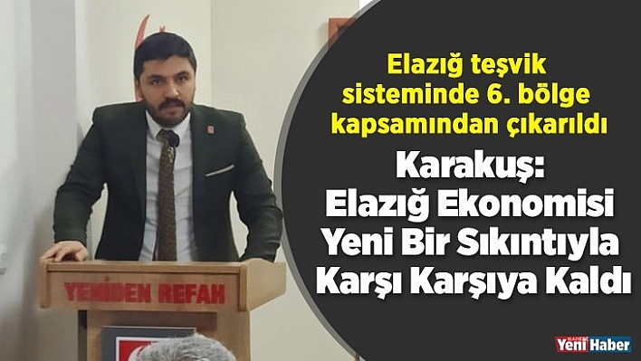 Karakuş: Elazığ ekonomisi yeni bir sıkıntıyla karşı karşıya kaldı