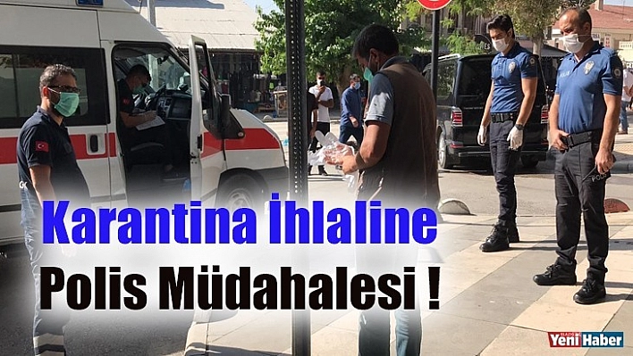 Karantina İhlaline Polis Müdahalesi!