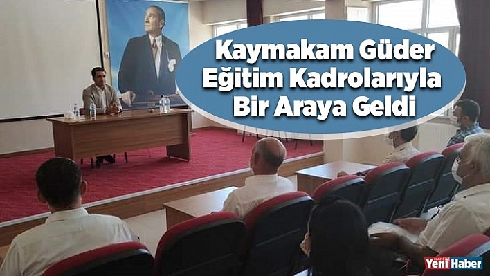 Kaymakam Güder, Eğitim Kadrolarıyla Bir Araya Geldi