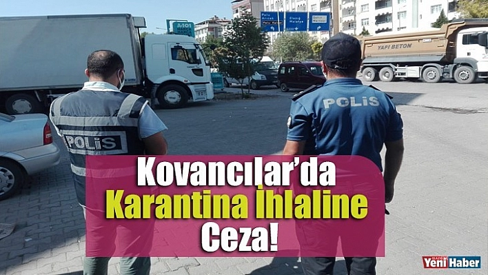 Kovancılar'da Karantina İhlaline Ceza!