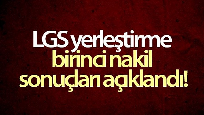 LGS'de Birinci Nakil Sonuçları Açıklandı!