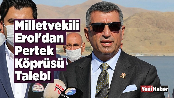 Milletvekili Erol'dan Pertek Köprüsü Talebi
