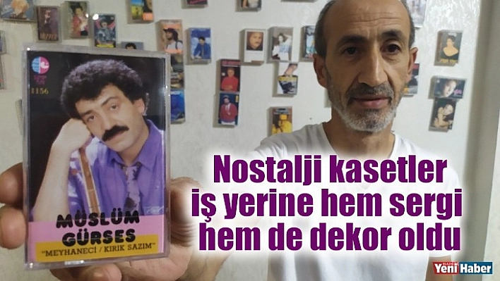 Nostalji kasetler, iş yerine hem sergi hem de dekor oldu