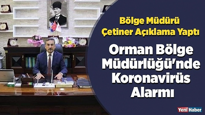 Orman Bölge Müdürlüğünde Koronavirüs Alarmı