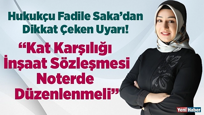 Saka: Kat Karşılığı  İnşaat Sözleşmesi Noterde  Düzenlenmeli