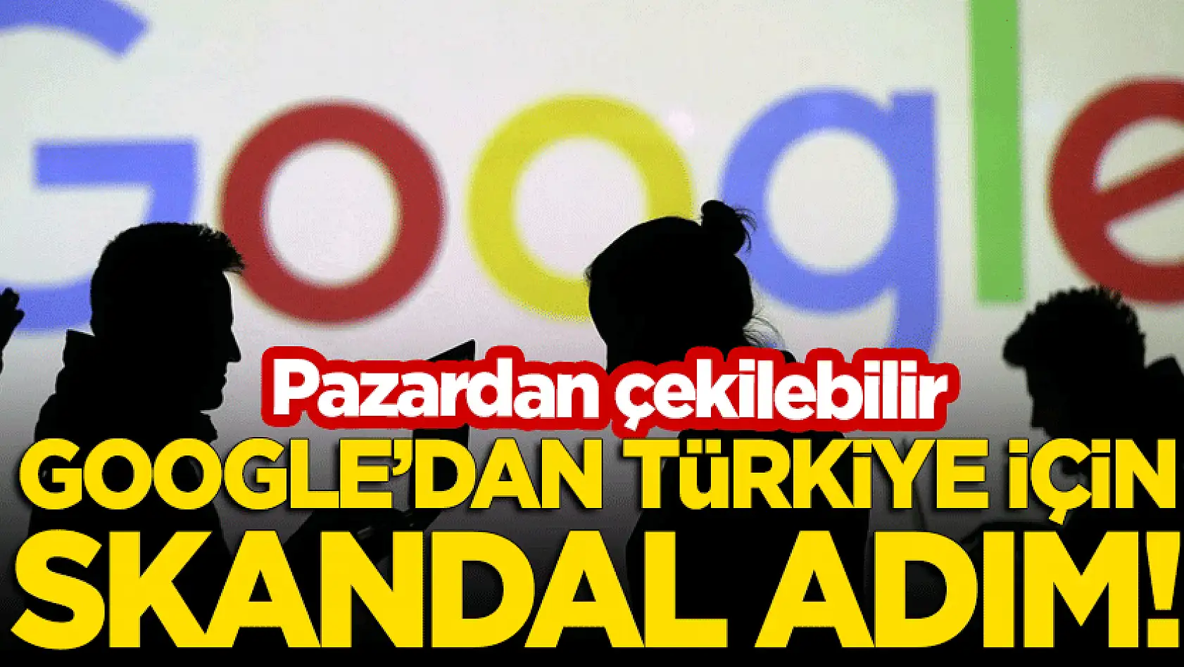 Google'den Türkiye'ye Tehdit!