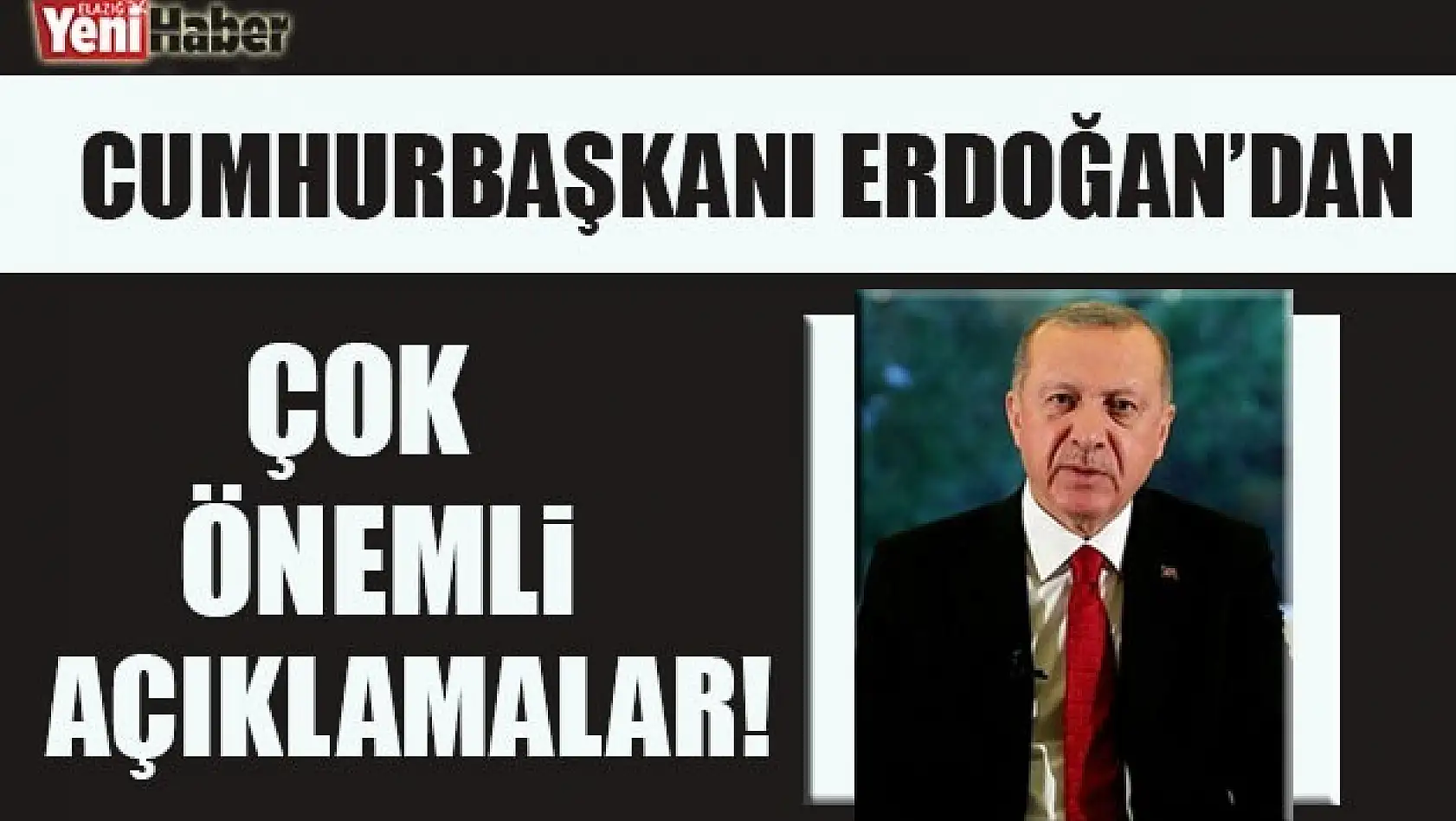 Cumhurbaşkanı Erdoğan'dan Çok Önemli Açıklamalar !