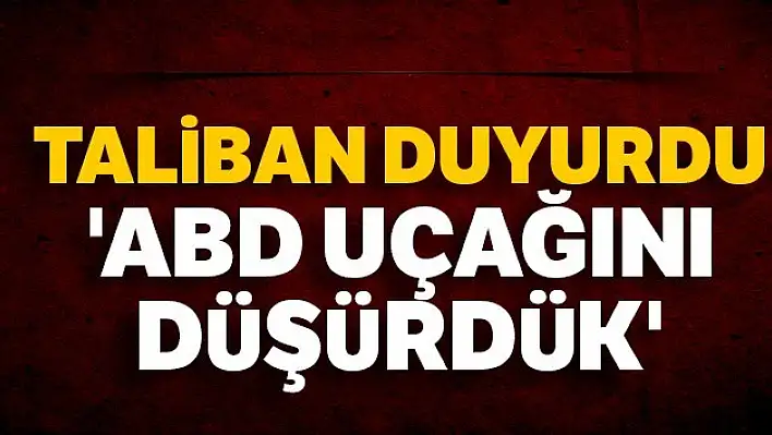 Taliban: 'ABD uçağını düşürdük'