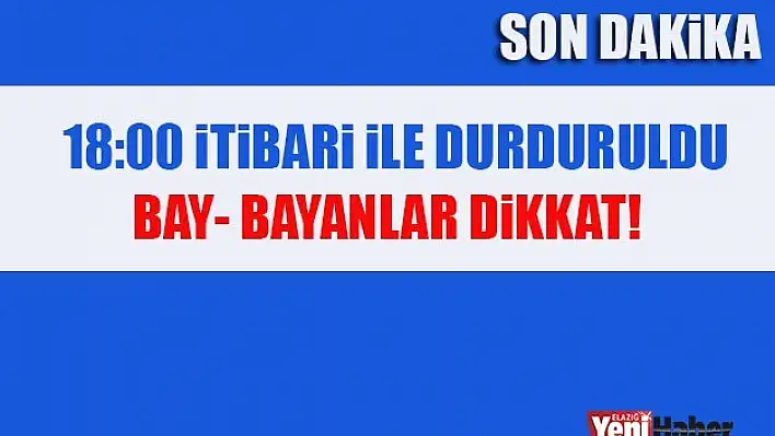 18:00 İtibariyle Durduruldu