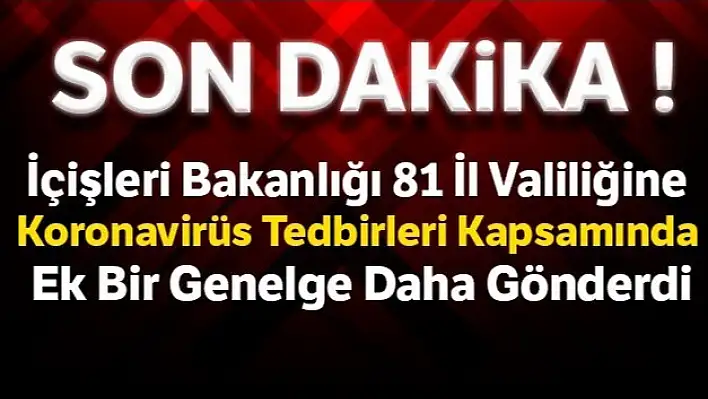 İçişleri Bakanlığından Koronavirüs Genelgesi!