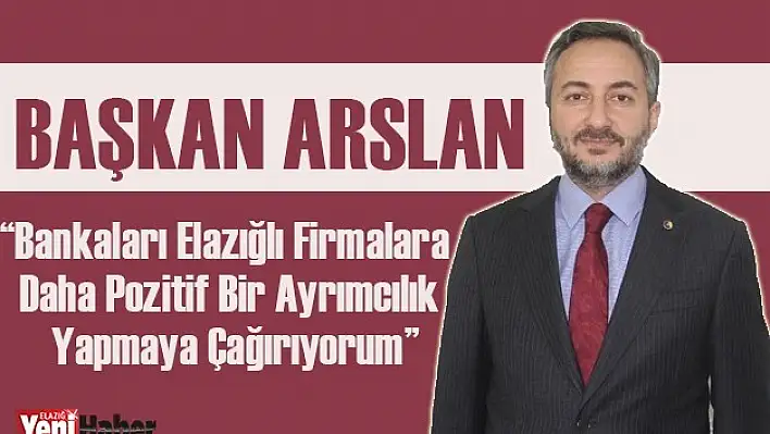 Başkan Arslan Bankalara Seslendi