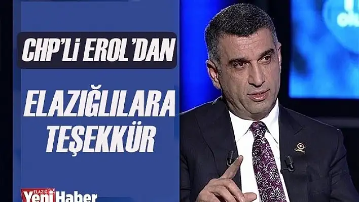 CHP'li Erol'dan Elazığlılara Teşekkür