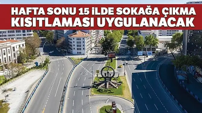 15 İlde Sokağa Çıkma Kısıtlaması!