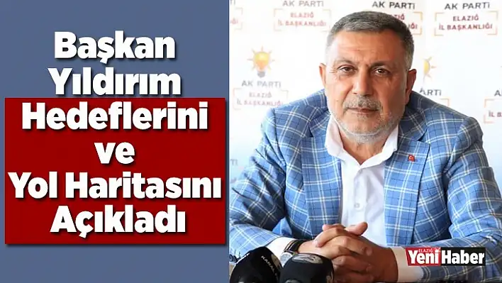 Başkan Yıldırım Hedeflerini ve Yol Haritasını Açıkladı