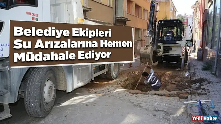 Belediye Ekipleri Su Arızalarına Hemen Müdahale Ediyor