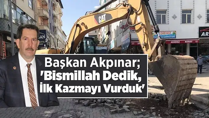 'Bismillah Dedik, İlk Kazmayı Vurduk'