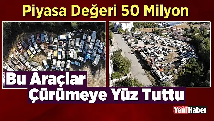 Bu araçlar çürümeye yüz tuttu