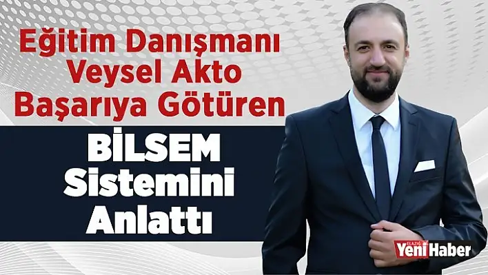 Eğitim Danışmanı Veysel Akto, BİLSEM Sistemini Anlattı