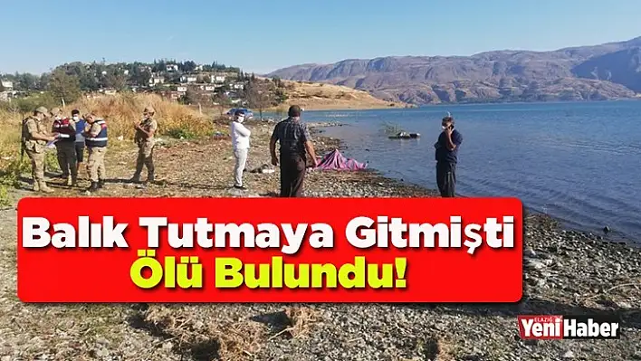 Elazığ'da Göle Balık Tutmaya Giden Kişi Ölü Bulundu