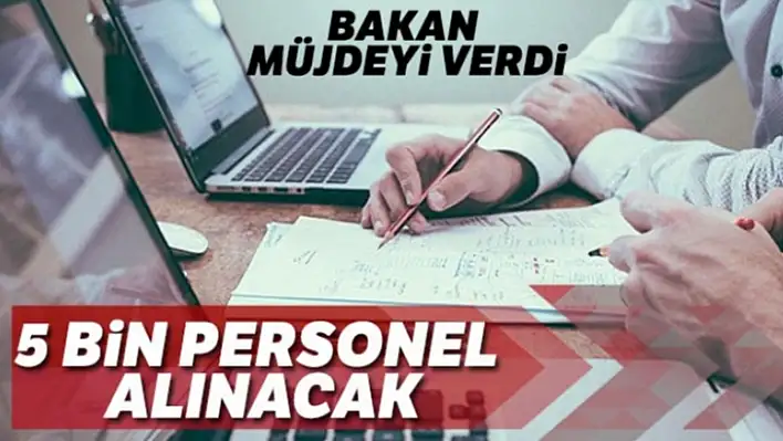 5 Bin Personel Alınacak!