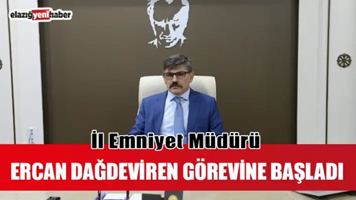 Emniyet Müdürü Dağdeviren, Göreve Başladı