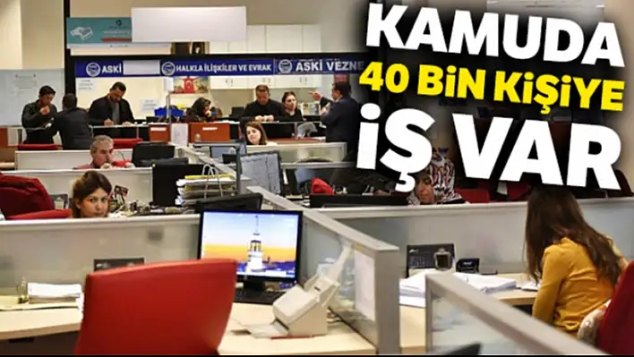 Kamuda 40 bin kişi alınacak!