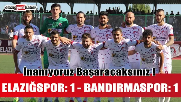 TFF 2. Lig: Elazığspor: 1 - Bandırmaspor: 1