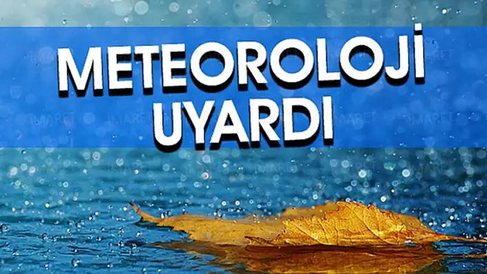 Meteoroloji uyardı