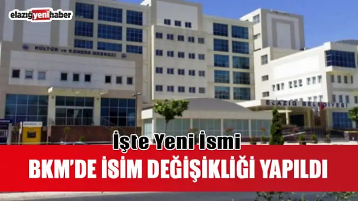 Elazığ Belediyesi Kültür ve Kongre Merkezinin İsmini Değiştirdi