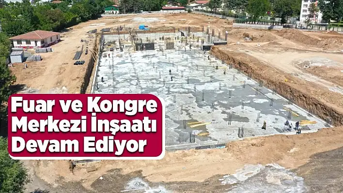 Fuar ve Kongre Merkezi İnşaatı Devam Ediyor