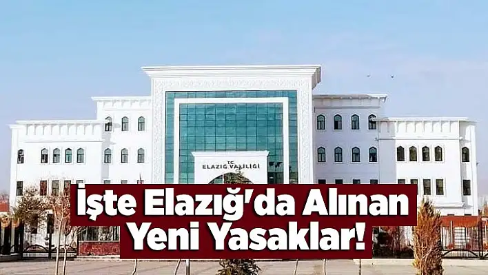 İşte Elazığ'da Alınan Yeni Yasaklar!