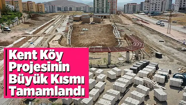 Kent Köy Projesinin Büyük Kısmı Tamamlandı