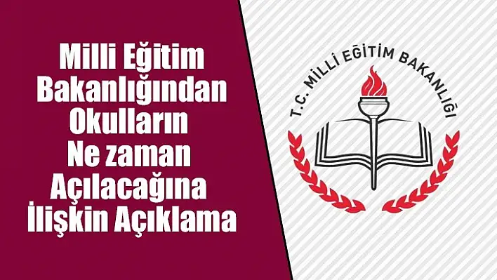 Milli Eğitim Bakanlığından okulların ne zaman açılacağına ilişkin açıklama