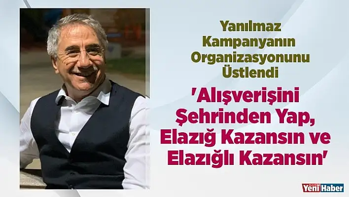 'Alışverişini Şehrinden Yap, Elazığ Kazansın ve Elazığlı Kazansın'