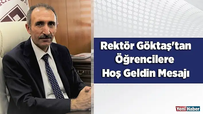 Rektör Göktaş'tan öğrencilere hoş geldin mesajı