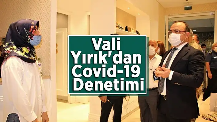 Vali Yırık'dan Covid-19 Denetimi