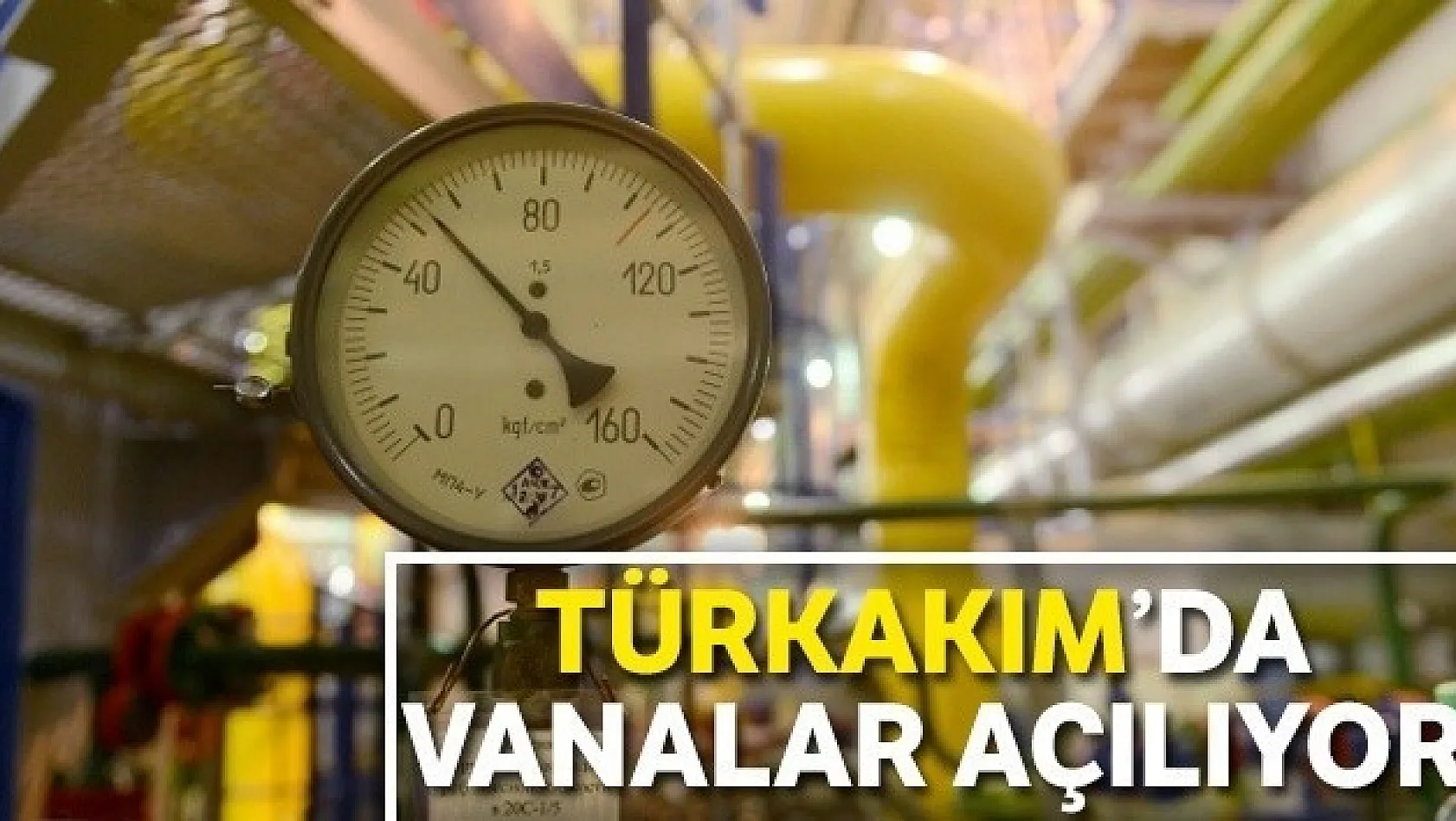 Türk Akım'da  Vanalar Açılıyor!