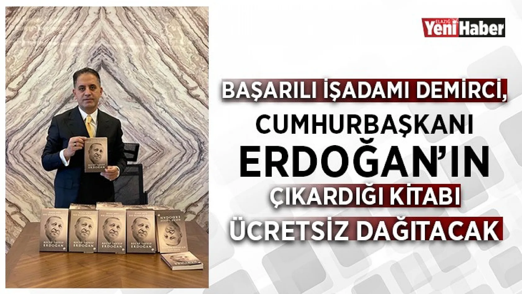 Başarılı İşadamı Demirci, Cumhurbaşkanı Erdoğan'ın Çıkardığı Kitabı Ücretsiz Dağıtacak