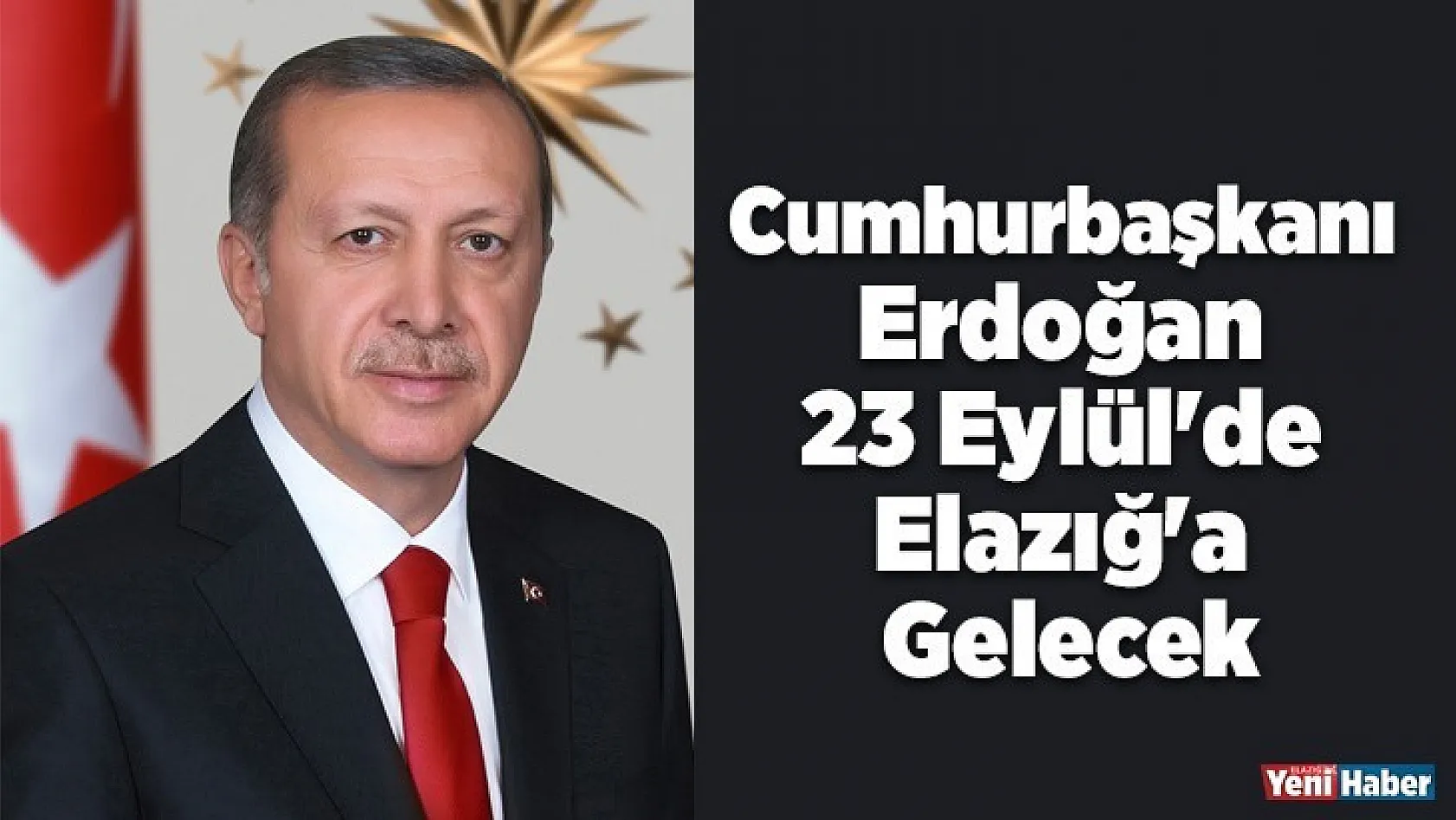 Cumhurbaşkanı Erdoğan 23 Eylül'de Elazığ'a Gelecek
